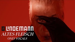 Till Lindemann - Altes Fleisch (Only Vocals)