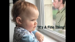 A Song for My Daughter - &#39;It&#39;s a Fine Thing&#39;