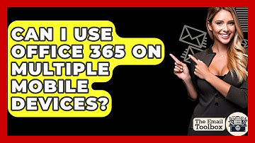 Can I Use Office 365 On Multiple Mobile Devices? - TheEmailToolbox.com