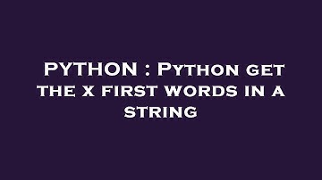 PYTHON : Python get the x first words in a string