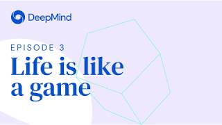 Life is like a game - DeepMind: The Podcast (S1, Ep3)