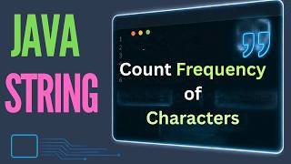 Count Frequency of Characters in a String in Java | Theory + Code | Interview & Semester Exam