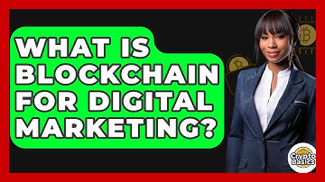 What Is Blockchain For Digital Marketing? - CryptoBasics360.com