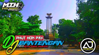 DJ BANTENGAN PHUT HON BY AJY ONE ZERO PERFORM MTH PRO AUDIO