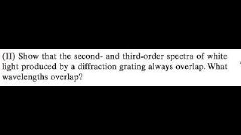 Show that the second- and third-order spectra of white light produced by a diffraction grating alw