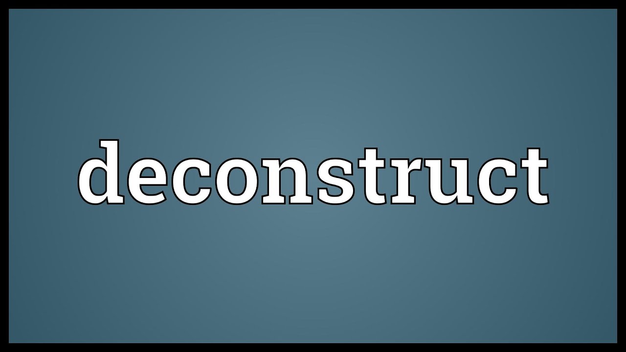 Deconstruct Meaning Youtube