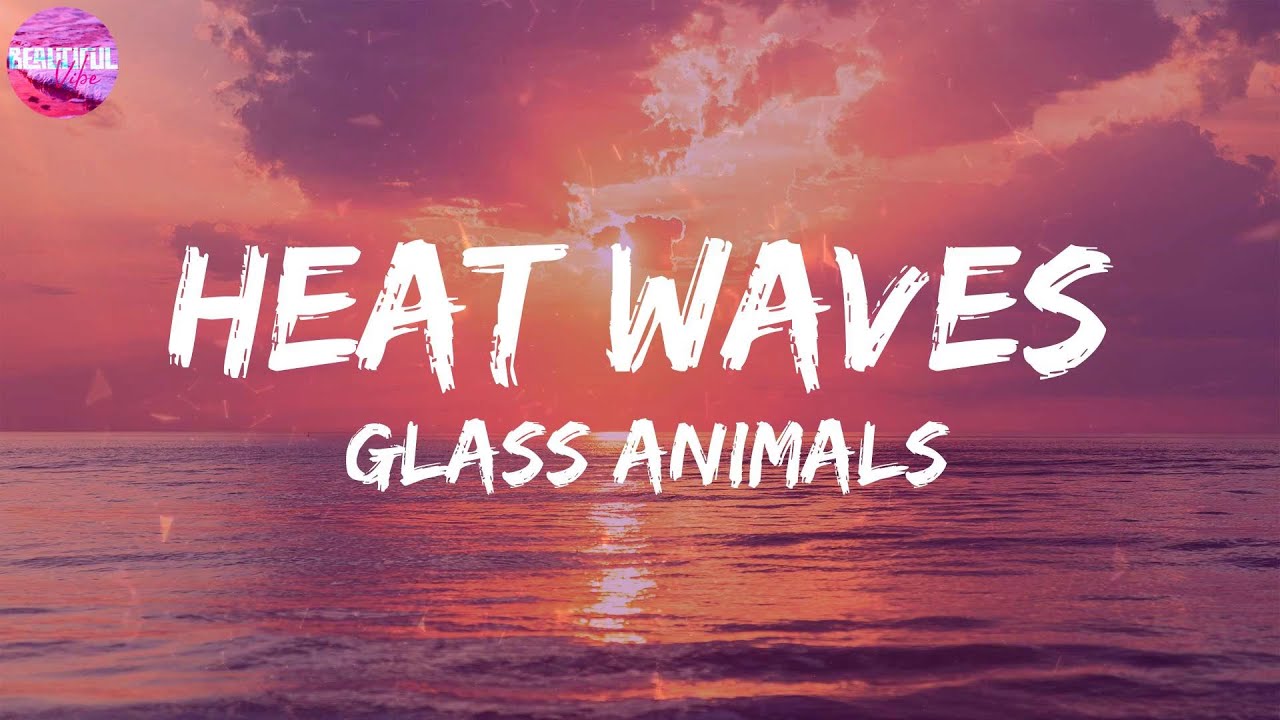 Glass Animals Heat Waves [LYRICS] YouTube