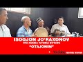 ISOQJON JO'RAXONOV OTAJONIМ | ИСОКЖОН ЖУРАХОНОВ ОТАЖОНИМ