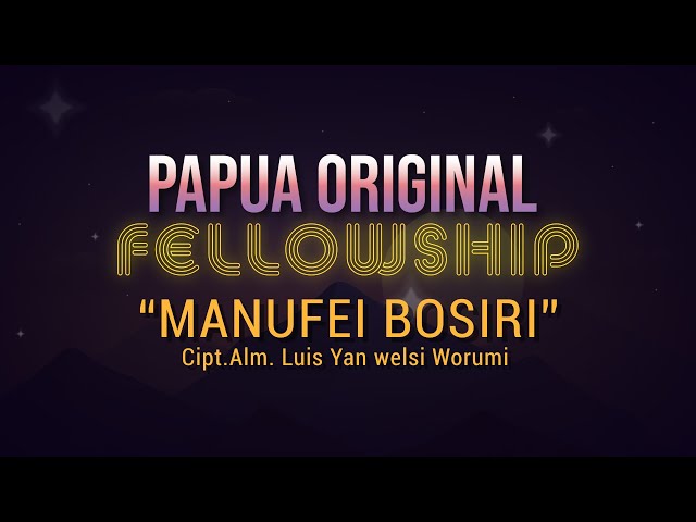 PAPUA ORIGINAL FELLOWSHIP - MANUFEI BOSIRI Cipt. Alm. Luis Yan welsi Worumi class=