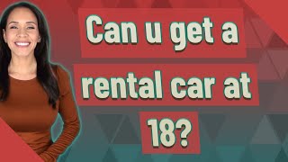 Can u get a rental car at 18