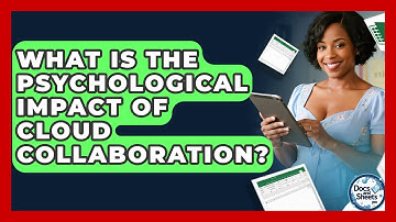 What Is The Psychological Impact Of Cloud Collaboration? - Docs and Sheets Pro