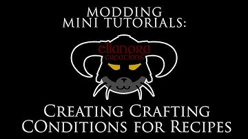Modding Mini Tutorials:  Crafting Conditions