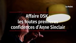 Affaire DSK - les toutes premières confidences d’Anne Sinclair