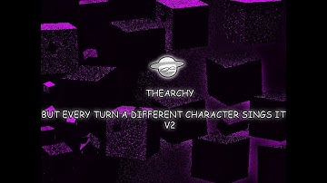 Thearchy But Every Turn a Different Character Sings it