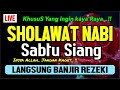 SHOLAWAT PENARIK REZEKI PALING DAHSYAT, Sholawat Nabi Muhammad SAW, SALAWAT JIBRIL PALING MERDU