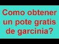 Garcinia cambogia opiniones - Como obtener un pote gratis?