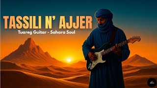 Desert Blues – Tassili n’Ajjer | Tuareg Guitar • Sahara Soul &amp; Tishoumaren Vibes 