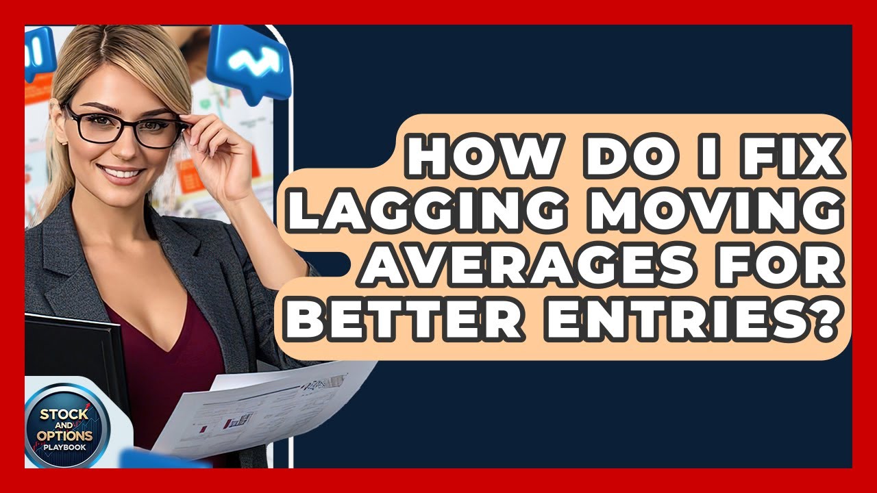 How Do I Fix Lagging Moving Averages For Better Entries? - Stock and Options Playbook