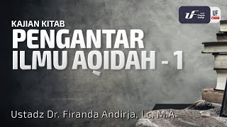 Pengantar Ilmu Aqidah  (Bagian-1) - Ustadz Dr. Firanda Andirja M.A