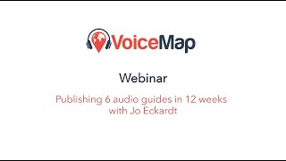 VoiceMap Webinar: Publishing 6 audio guides in 12 weeks with Jo Eckardt