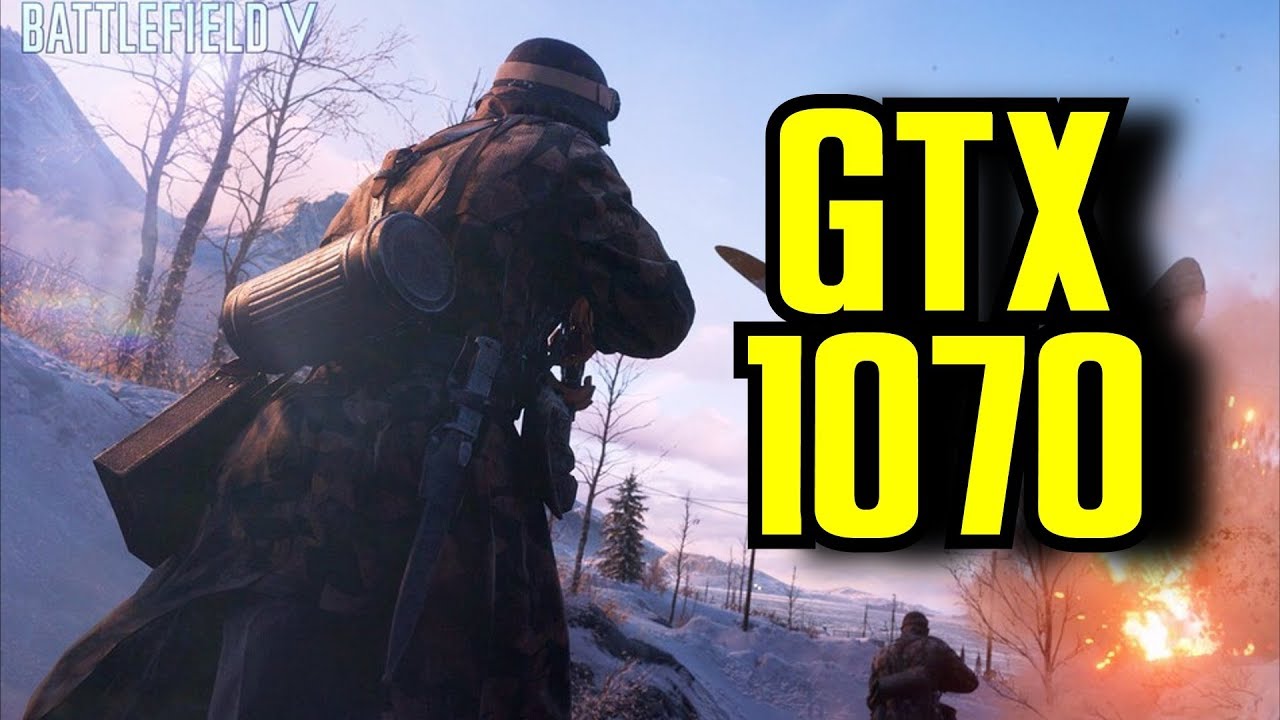 Battlefield V Closed Alpha #2 GTX 1070 & i7 6700k | 1080p Ultra preset ...
