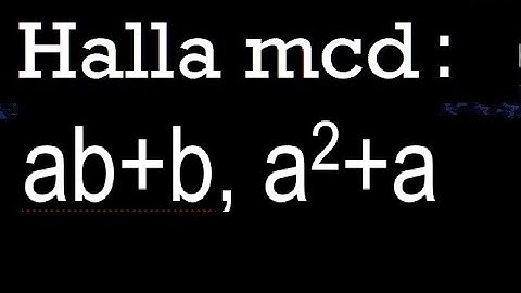 mcd ab+b, a2+a maximo comun divisor con variables monomios polinomios
