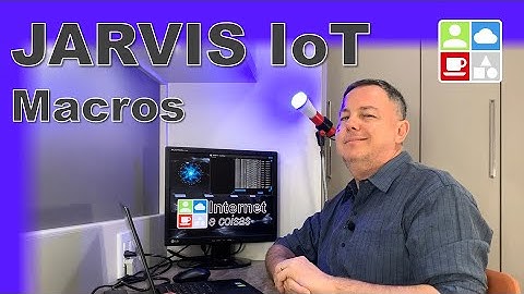 JARVIS IoT - Explore ao máximo, utilizando as Macros - Internet e Coisas #102