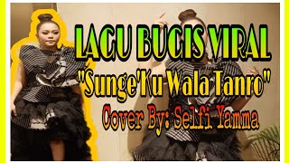 SUNGE' KU WALA TANRO Cover By SELFI YAMMA LIDA ||| Lagu Bugis Viral |||