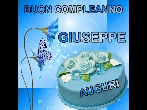 Buon Compleanno GIUSEPPE buongiorno auguri e che per te ci sia il meglio di ogni cosa auguri"