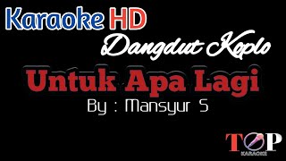 UNTUK APALAGI KARAOKE || MANSYUR S || Versi Koplo Rampak