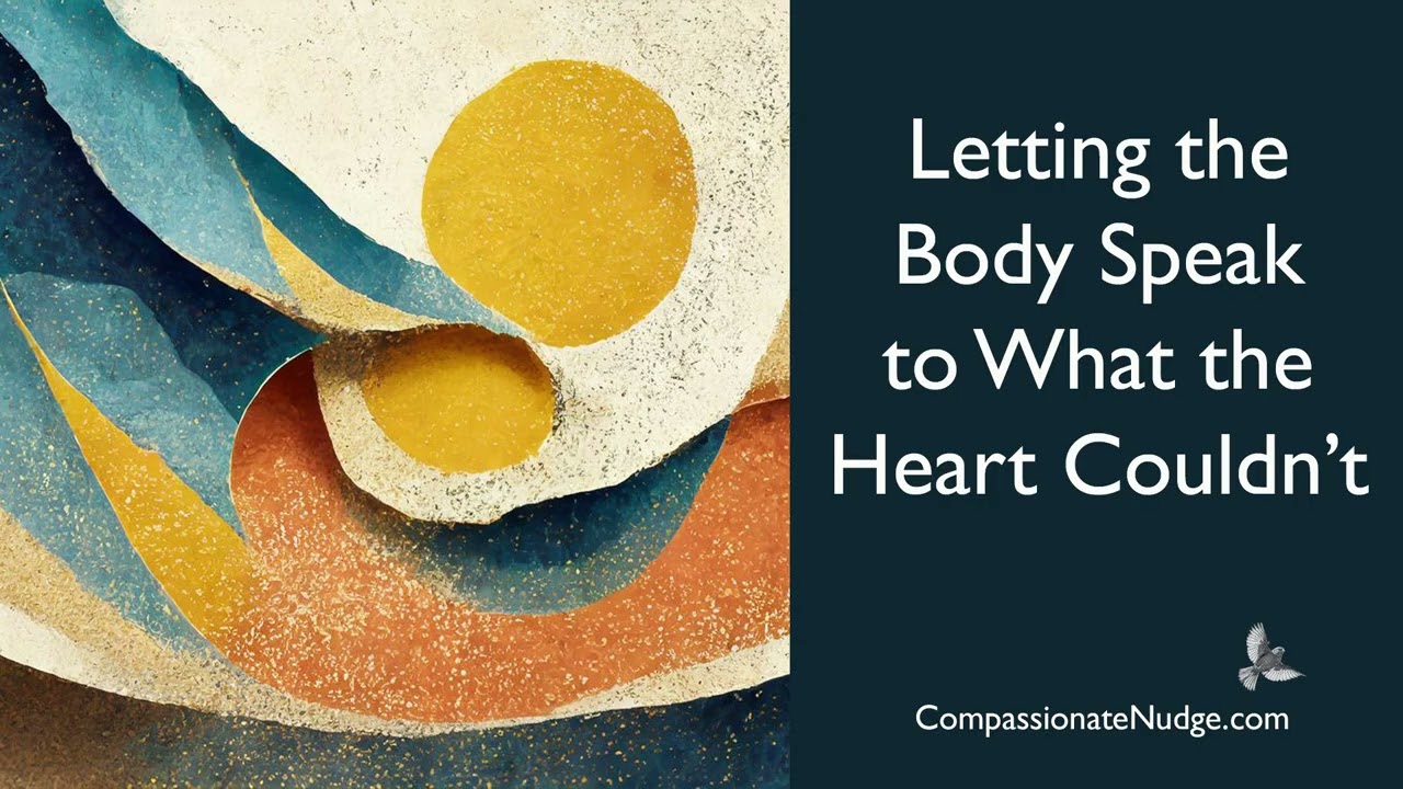 Letting the Body Speak to What the Heart Couldn't