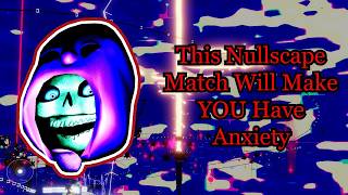 This Nullscape Match Will Make YOU Have Anxiety