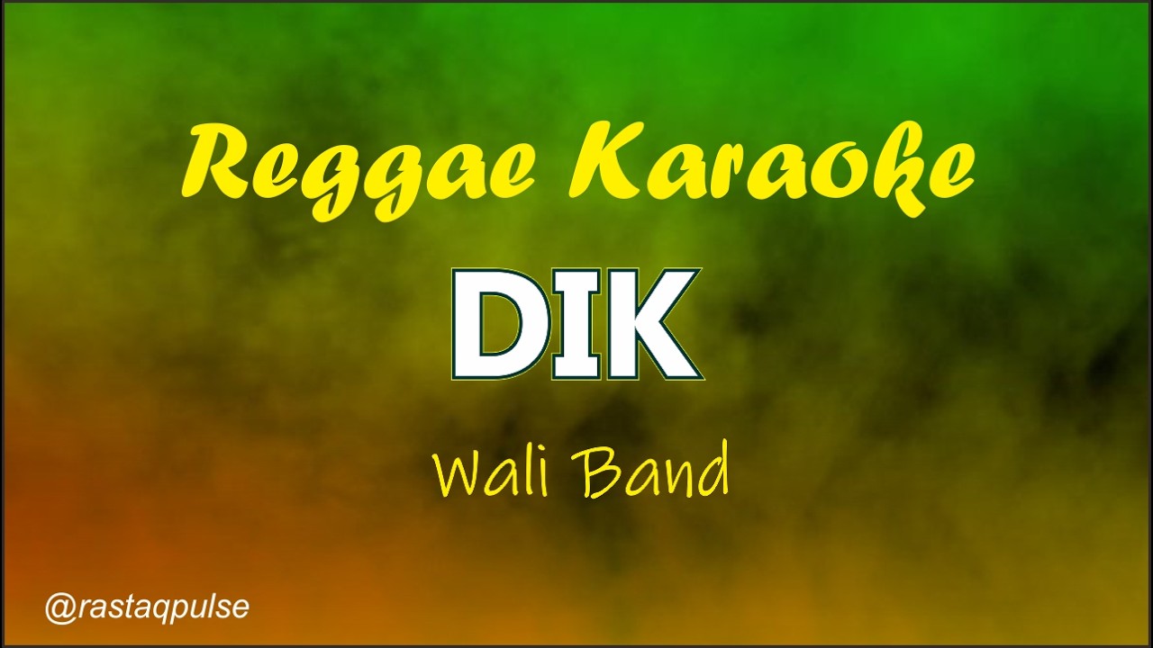 Dik Karaoke Reggae Slow | Wali Band | Rastaqpulse