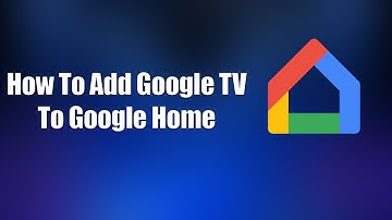 How To Add Google TV To Google Home