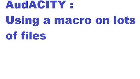 Audacity:  Applying a macro to lots of files