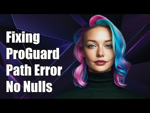 Fixing Android ProGuard Issue: Path May Not Be Null or Empty String Error
