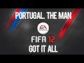 Portugal The Man Got It All FIFA 12 Soundtrack