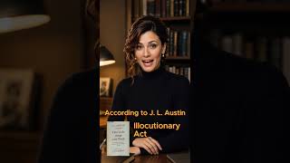 The Concepts: According to J. L. Austin 'The illocutionary Act'