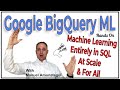 Google BigQuery ML - Machine Learning At Scale For All That Know SQL - No Other Programming Required