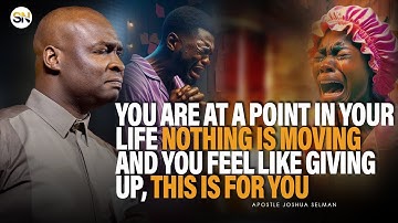YOU ARE AT A POINT IN LIFE NOTHING IS MOVING AND YOU WANT TO GIVE UP, DO THIS |APOSTLE JOSHUA SELMAN