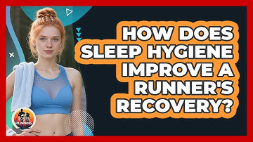 How Does Sleep Hygiene Improve A Runner