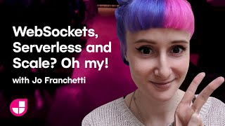 WebSockets, Serverless and Scale? Oh my! with Jo Franchetti