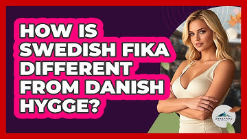 How Is Swedish Fika Different From Danish Hygge? - Unmapping Scandinavia