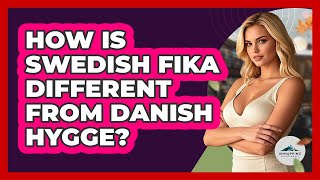 How Is Swedish Fika Different From Danish Hygge? - Unmapping Scandinavia How Is Swedish Fika Different From Danish Hygge? - Unmapping Scandinavia