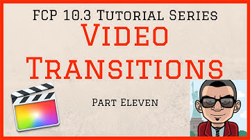 Video Transitions - Final Cut Pro 10.3 Tutorial Series - Part Eleven