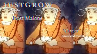 Post Malone - Circles (#slowedandreverb) 【ＪＵＳＴＧＲＯＷ】edit