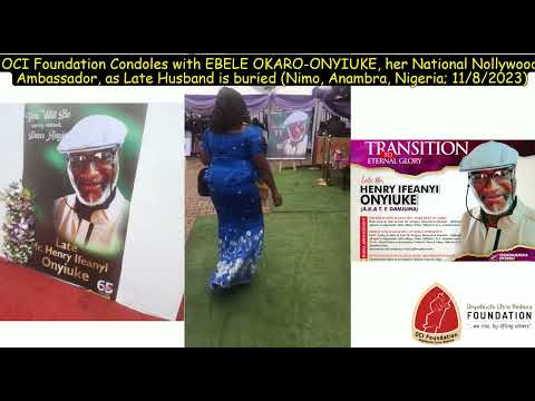 OCI Foundation Condoles with Nollywood's EBELE OKARO-ONYIUKE, as Late Husband is buried (11/8/2023).