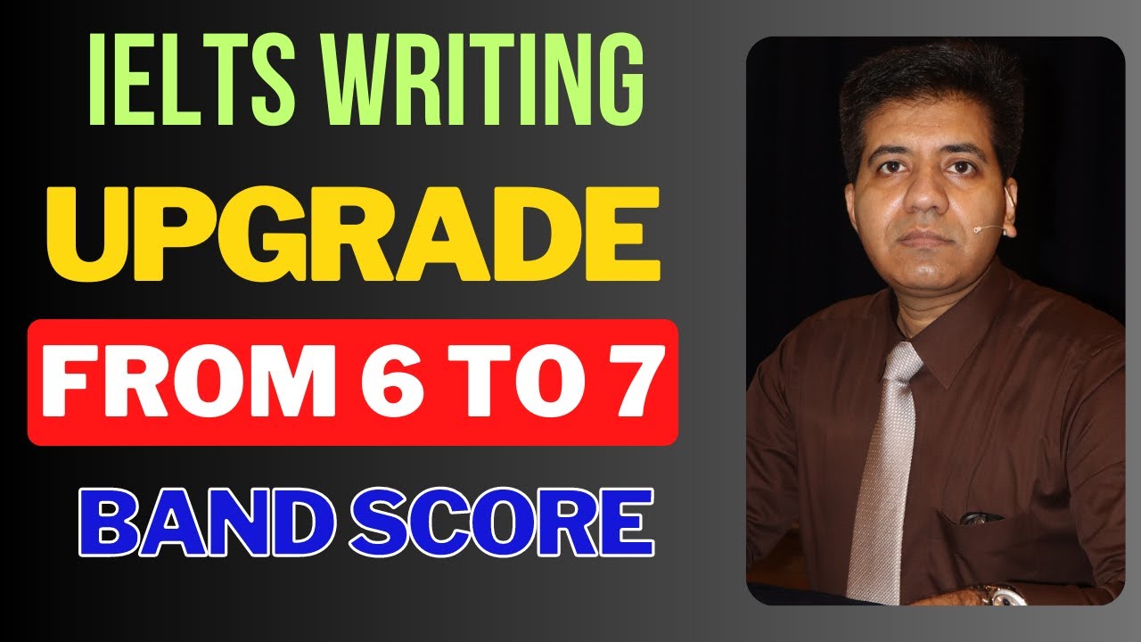 IELTS Writing: Upgrade From 6 To 7 Band Score By Asad Yaqub - YouTube