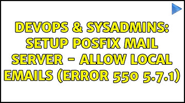 DevOps & SysAdmins: setup posfix mail server - allow local emails (error 550 5.7.1)