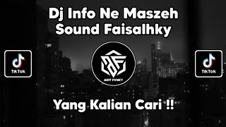 DJ INFO NE MASZEH SOUND FAISALHKY VIRAL TIK TOK TERBARU 2022 !!